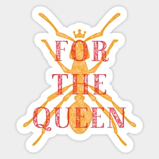 For the Queen - A Group where we all pretend to be Ants in an Ant Colony Sticker